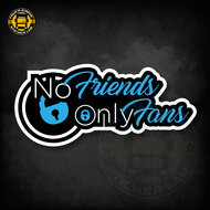 NO FRIENDS, ONLY FANS - FULL PRINT AUFKLEBER